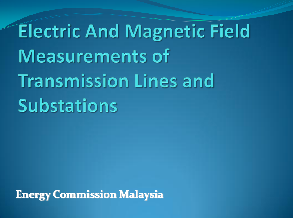 Electric And Magnetic Field Measurements of Transmission Lines and Substations By Tuan Hj. Abd. Aziz