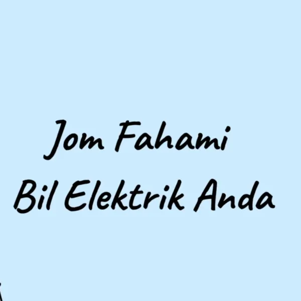 Jom Fahami Bil Elektrik Anda